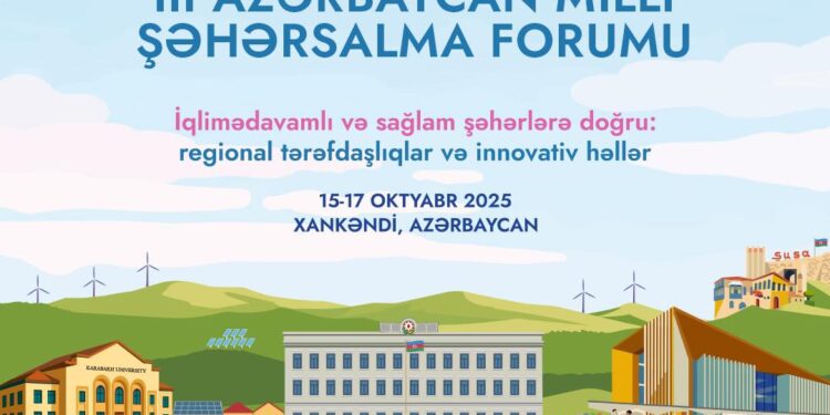 III Azərbaycan Milli Şəhərsalma Forumu beynəlxalq və regional ekspertlər üçün vahid platformaya çevriləcək