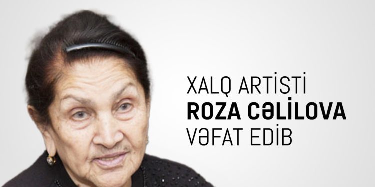 Görkəmli xoreoqraf-baletmeyster, Xalq artisti Roza Cəlilova vəfat edib
